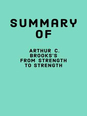 cover image of Summary of Arthur C. Brooks's From Strength to Strength